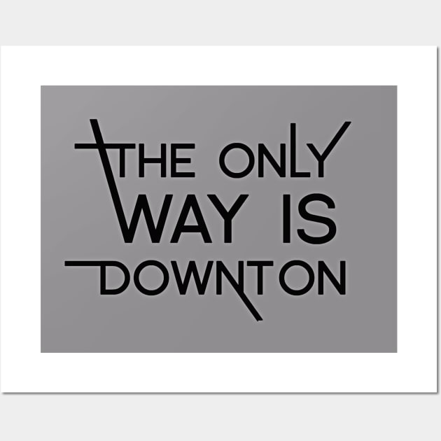 The only way is Downton Wall Art by SallySparrow